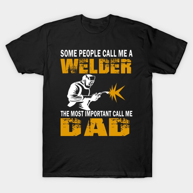 Some people call me a welder the most important call me dad T-Shirt by vnsharetech